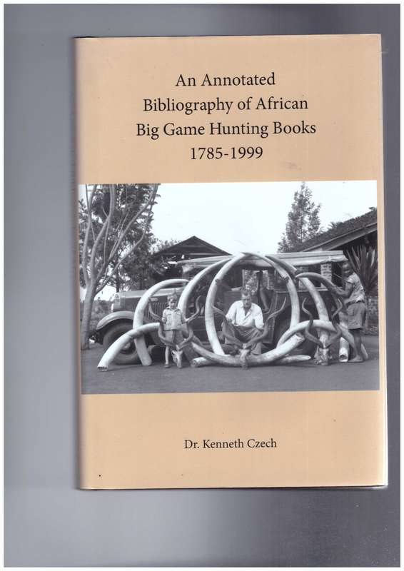 An Annotated Bibliography of African Big Game Hunting Books 1785-1999