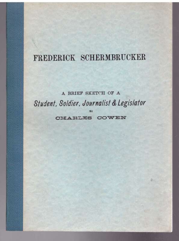Frederick Schermbrucker A Brief Sketch of a Student, Soldier, Journalist & Legislator