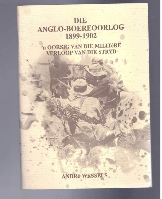 Die Anglo-Boereoorlog 1899-1902 'n oorsig van die militere verloop van die stryd