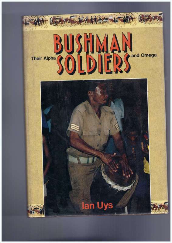 Bushman Soldiers - Their Alpha and Omega