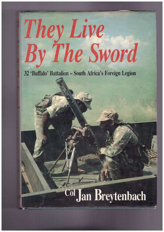 They Live By The Sword 32 'Buffalo' Battalion - South Africa's Foreign Legion