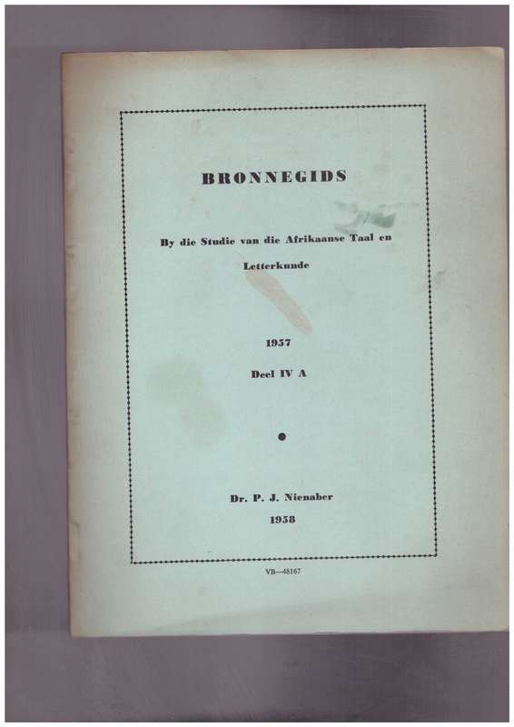 Bronnegids by die studie van die Afrikaanse Taal en Letterkunde, 1957, deel IV-A, Deur P.J. Nienaber