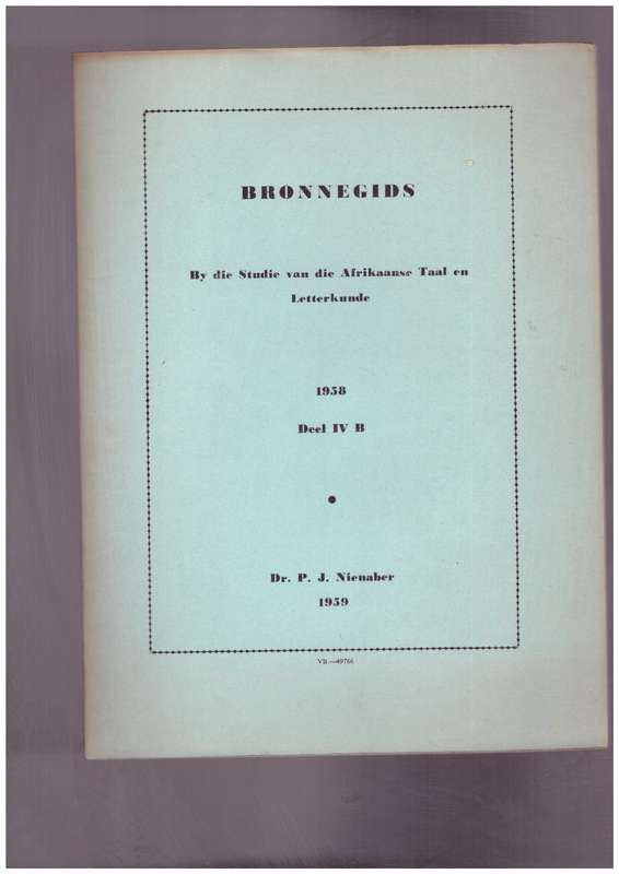 Bronnegids by die studie van die Afrikaanse Taal en Letterkunde, 1958, deel IV-B Deur P.J. Nienaber