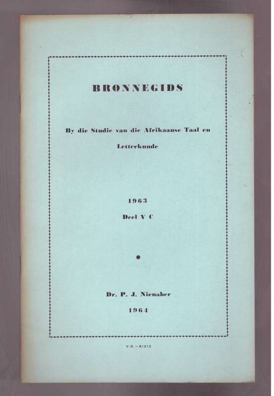 Bronnegids by die studie van die Afrikaanse Taal en Letterkunde, 1963, deel V-C  Deur P.J. Nienaber