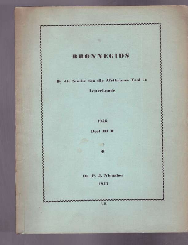 Bronnegids by die studie van die Afrikaanse Taal en Letterkunde, 1956, deel III-D,Deur P.J. Nienaber