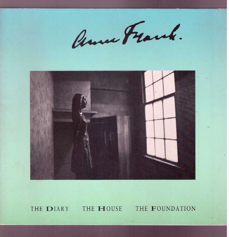 Anna Frank, The Diary - The House - The Foundation