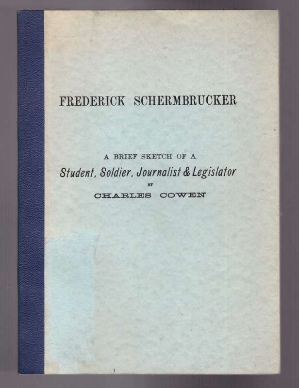 Frederick Schermbrucker : A Brief Sketch of a Student, Soldier, Journalist & Legislator