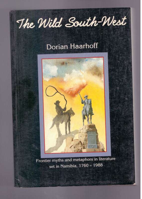 The Wild South-West, Frontier myths and metaphors in literature set in Namibia, 1760-1988
