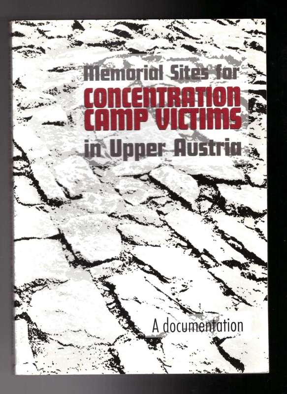 Memorial Sites for Concentration Camp Victims in Upper Austria, A documentation