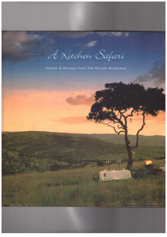 A Kitchen Safari Stories & Recipes From the African Wilderness