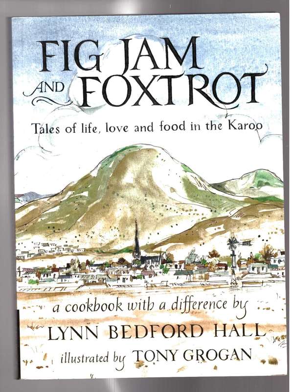 Fig Jam and Foxtrot Tales of life, love and food in the Karoo