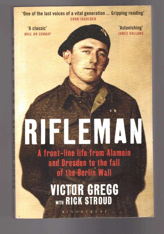 Rifleman, A front-line life from Alamein and Dresden to the fall of the Berlin Wall