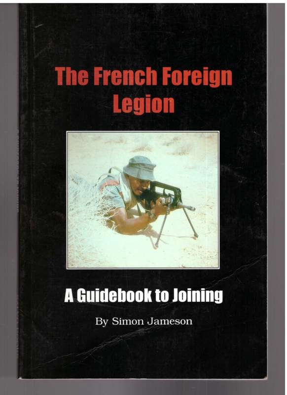 The French Foreign Legion, A Guidebook to Joining