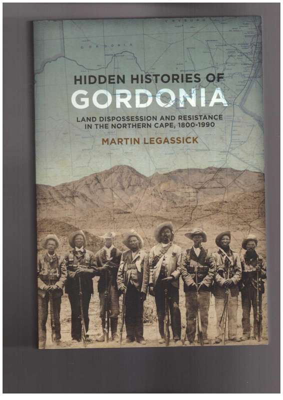 Hidden Histories of Gordonia Land Dispossession and Resistance in the Northern Cape, 1800-1990