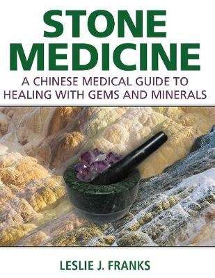 Stone Medicine - A Chinese Medical Guide to Healing with Gems and Minerals (Hardcover)