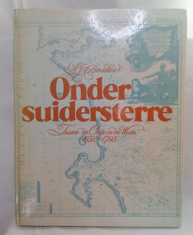 Onder suidersterre - Tussen die ooste en die weste 1652 - 1795 Anna Boeseken