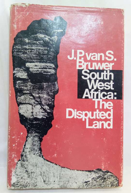 South West Africa: The Disputed Land - J P Van S. Bruwer