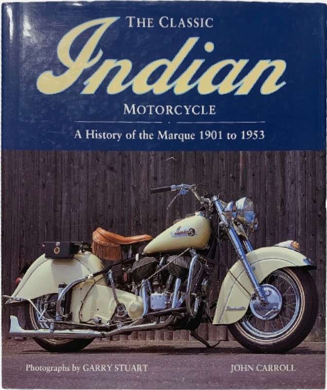 The Classic Indian Motorcycle: A History of the Marque 1901-1953 - Carroll, John