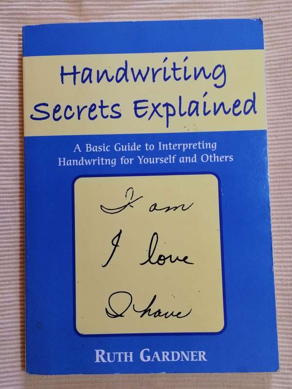 Handwriting Secrets Explained Ruth Gardner. A basic Guide to Interpreting Handwriting