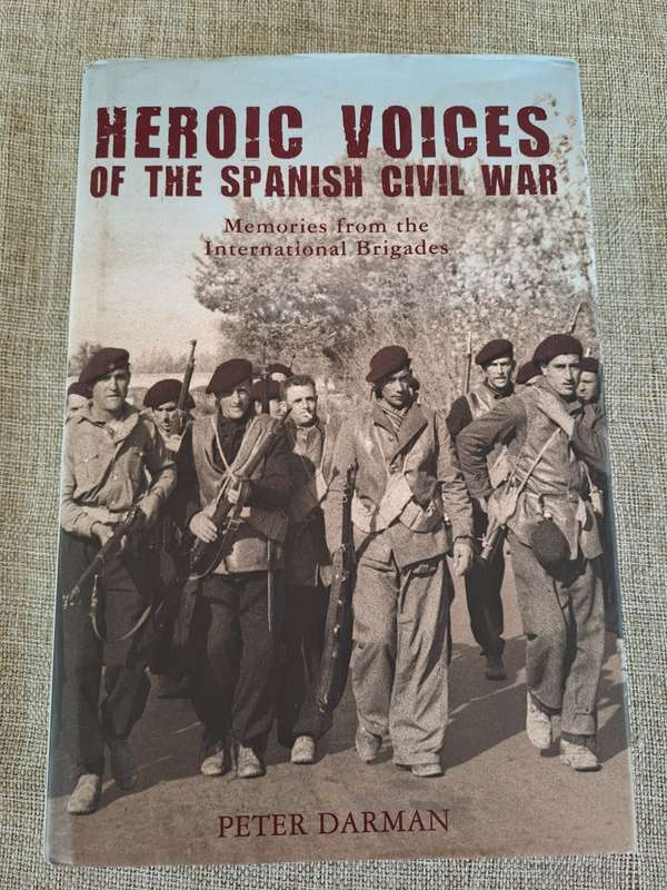 Heroic Voices of the Spanish Civil War - memories from the International Brigade - Peter Darman