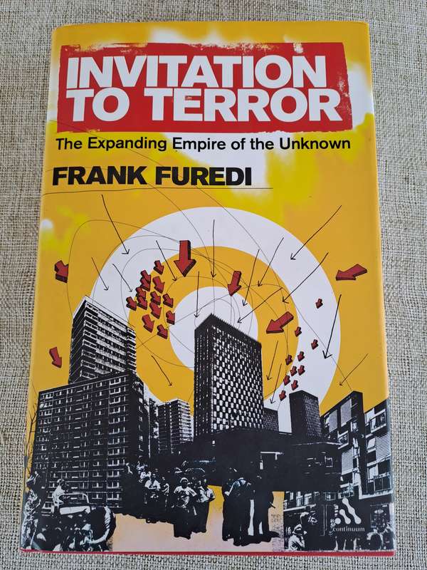 Invitation To Terror: The Expanding Empire of the Unknown - Frank Furedi