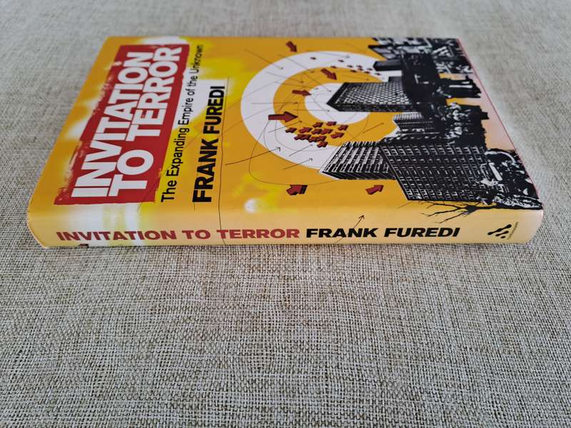 Invitation To Terror: The Expanding Empire of the Unknown - Frank Furedi