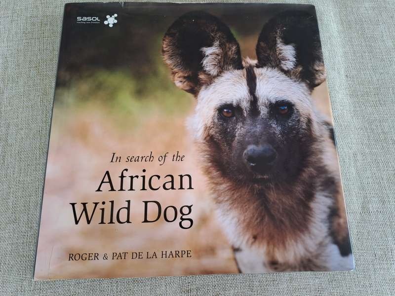 In Search of the African Wild Dog: The right to survive - Roger & Pat De La Harpe