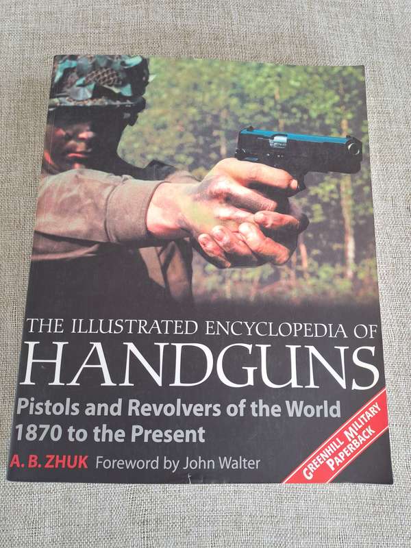 The Illustrated Encyclopedia of Handguns  Pistols and Revolvers of the World, 1870 to the present