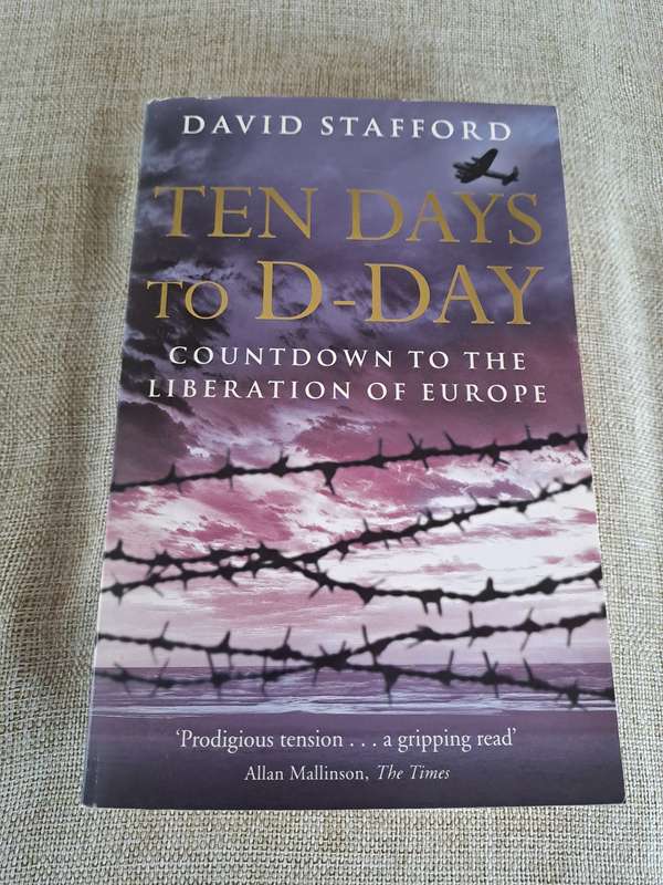 Ten Days to D-Day: Countdown to the Liberation of Europe - David Stafford