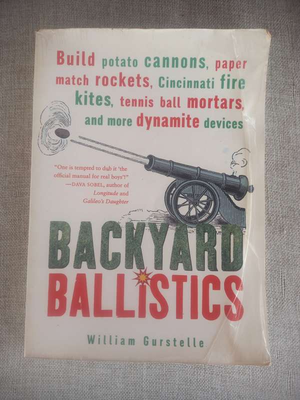 Backyard Ballistics: Build Potato Cannons, Paper Match Rockets, Cincinnati Fire Kites, Tennis Ball M