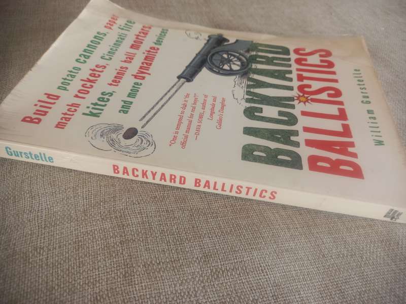 Backyard Ballistics: Build Potato Cannons, Paper Match Rockets, Cincinnati Fire Kites, Tennis Ball M