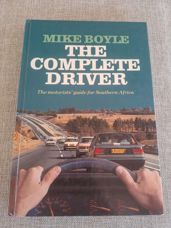 The Complete Driver: The motorists guide for Southern Africa - Mike Boyle