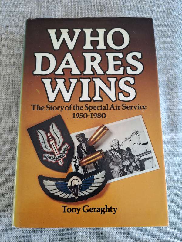 Who Dares Wins: The Story of the Special Air Service 1950-1980 - Tony Geraghty