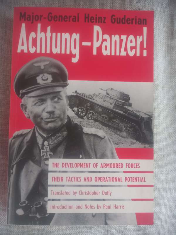 Achtung-Panzer!: The Development of Armoured Forces, Their Tactics and Operational Potential - Maj G