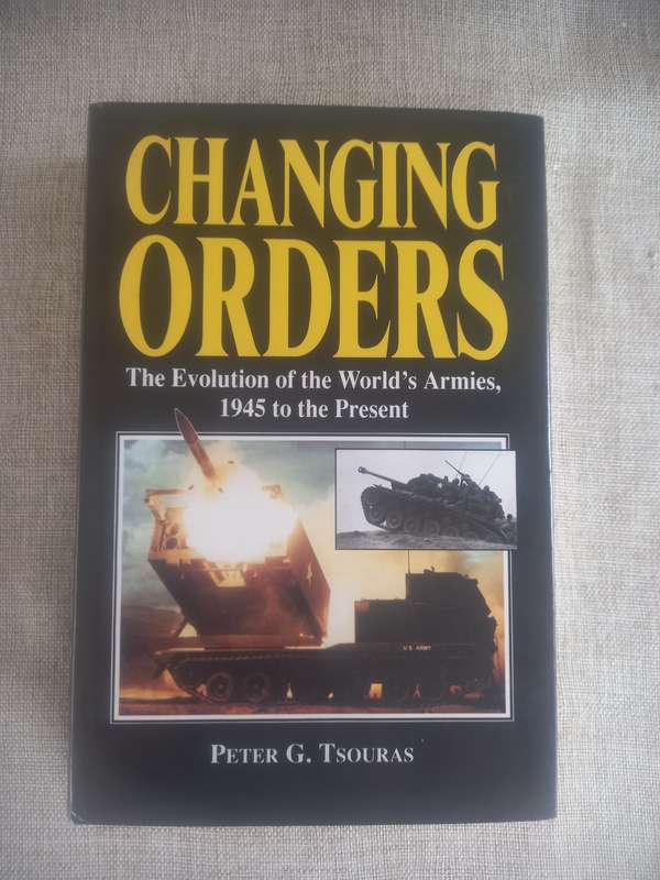 Changing Orders Evolution of the World's Armies, 1945 to the Present - Peter G Tsouras
