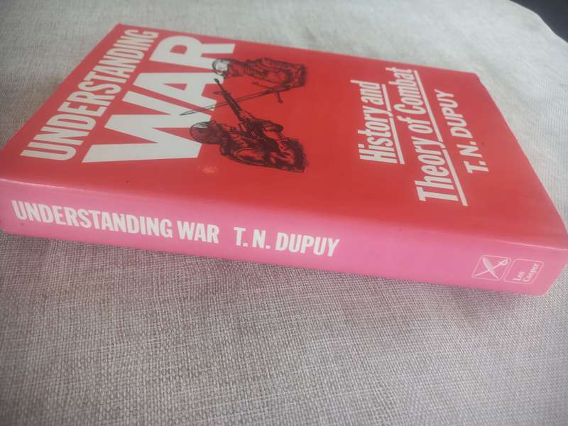 Understanding War: History and a Theory of Combat - T N Dupuy