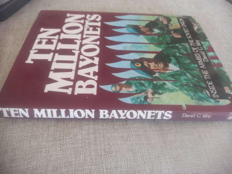 Ten Million Bayonets - Inside the Armies of the Soviet Union - David C Isby