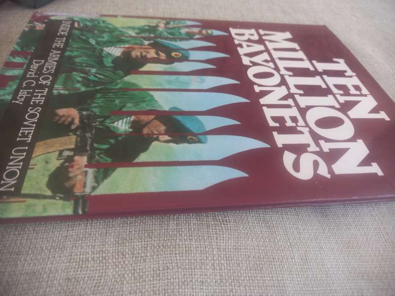 Ten Million Bayonets - Inside the Armies of the Soviet Union - David C Isby
