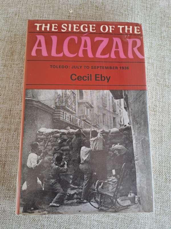 The Siege of the Alcazar Toledo: July to September 1936