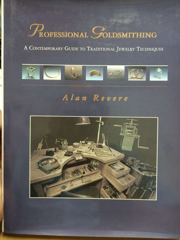 Professional Goldsmithing : A Contemporary Guide to Traditional Jewelry Techniques - Alan Revere
