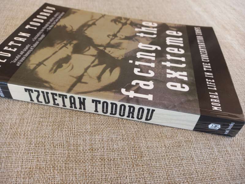 Facing The Extreme: Moral Life in the Concentration Camps - Tzvetan Todorov
