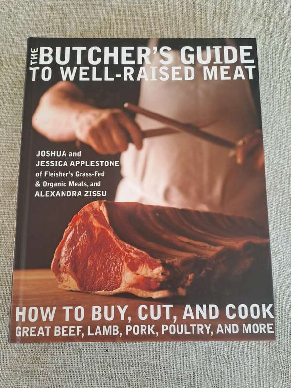 The Butchers Guide to Well-Raised Meat How to Buy, Cut, and Cook Great Beef, Lamb, Pork, Poultry, a