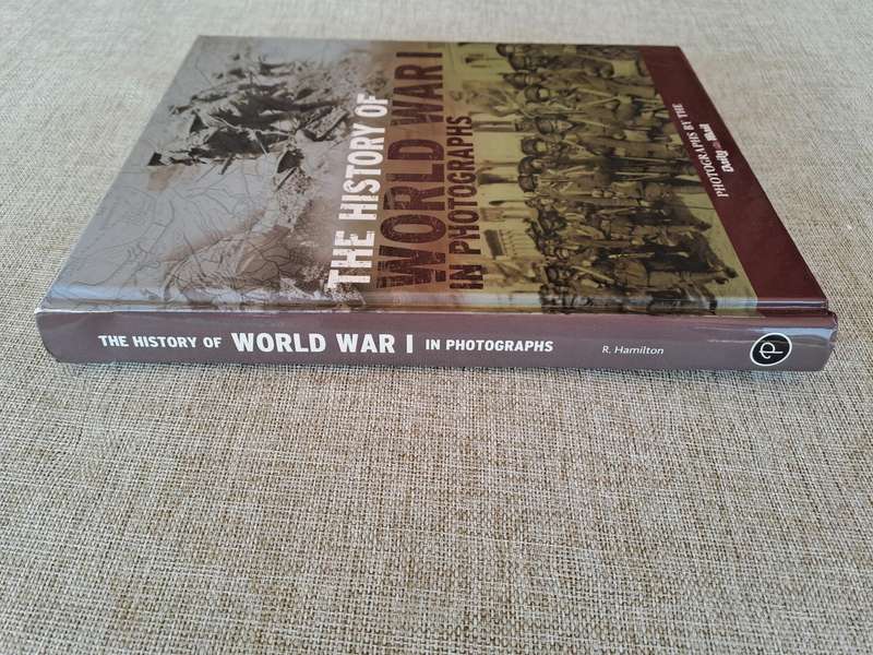 The History of World War I in Photographs - R. Hamilton