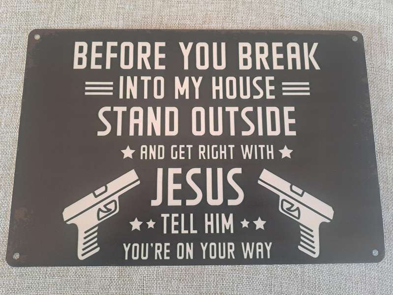 Before You Break into my House- Advertising Tin Plate Sign
