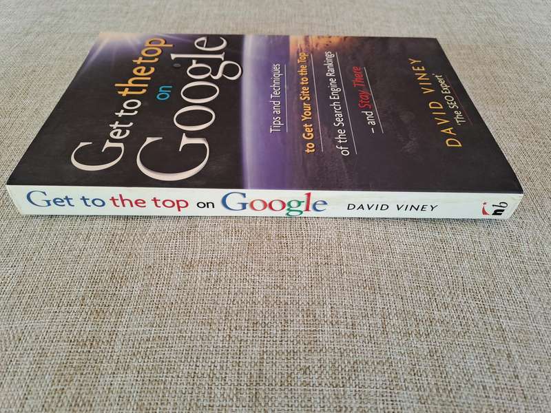 Get to the Top on Google: Tips and Techniques to Get Your Site to the Top of the Search Engine Rank