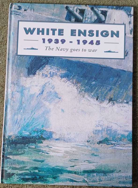 White Ensign 1939 - 1945 The Navy goes to war