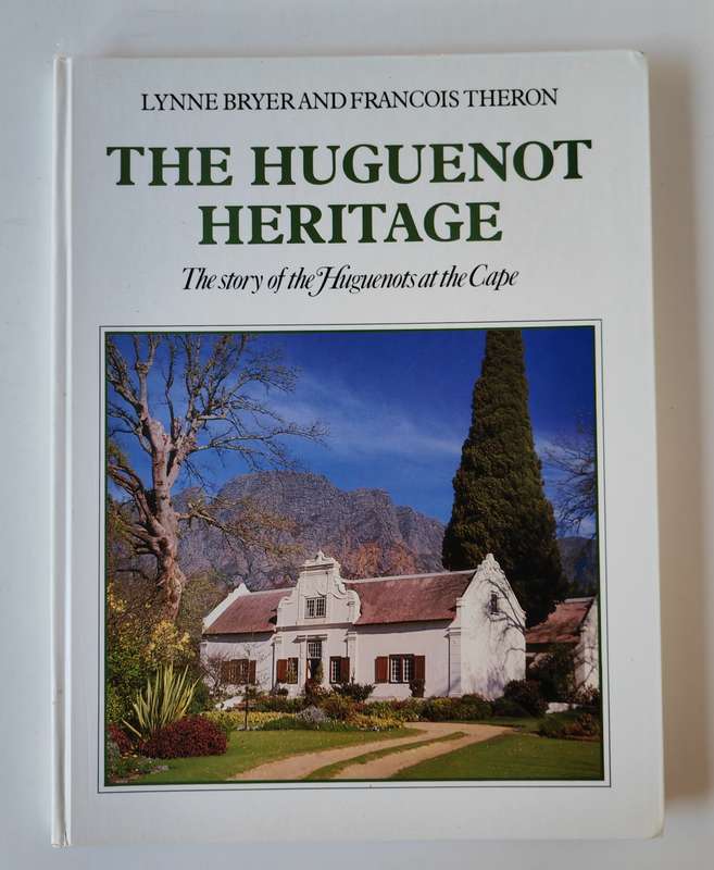 The Huguenot Heritage, The Story of the Huguenots at the Cape by Lynne Bryer and Francois Theron