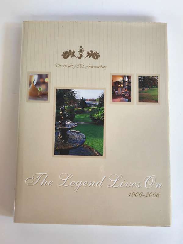 The Country Club Johannesburg: The Legend Lives On, 1906-2006 by Ivor Sander
