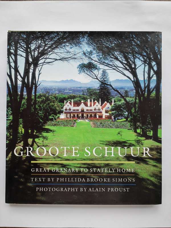 Groote Schuur : Great Granary to Stately Home - Phillida Brooke Simons