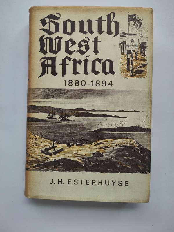 South West Africa 1880-1884 by J.H. Esterhuyse